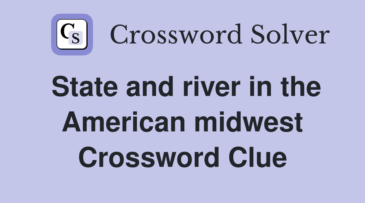 State and river in the American midwest Crossword Clue