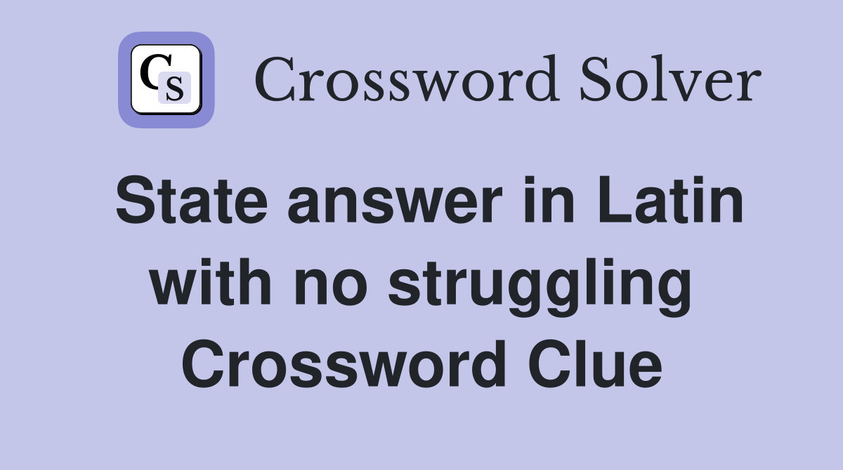 State answer in Latin with no struggling Crossword Clue