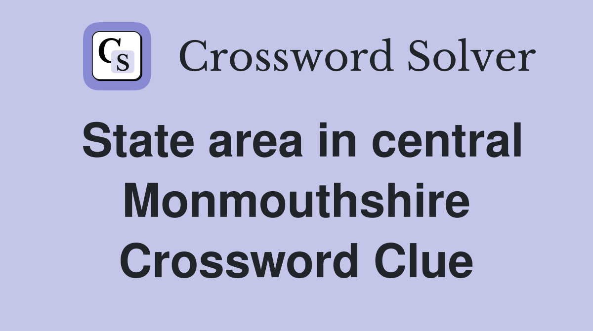 State area in central Monmouthshire Crossword Clue