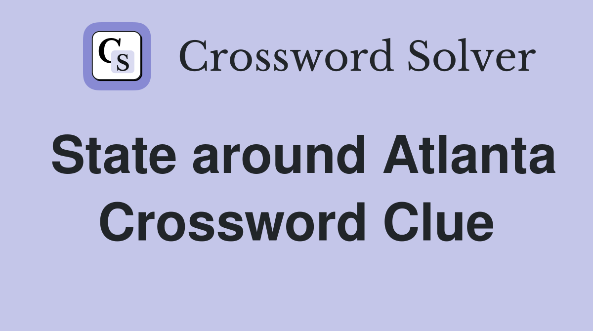 State around Atlanta Crossword Clue