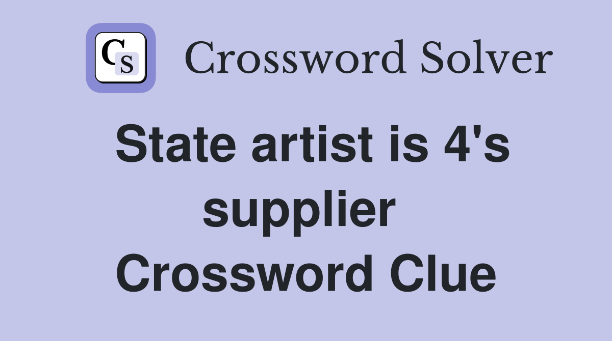 State artist is 4's supplier  Crossword Clue
