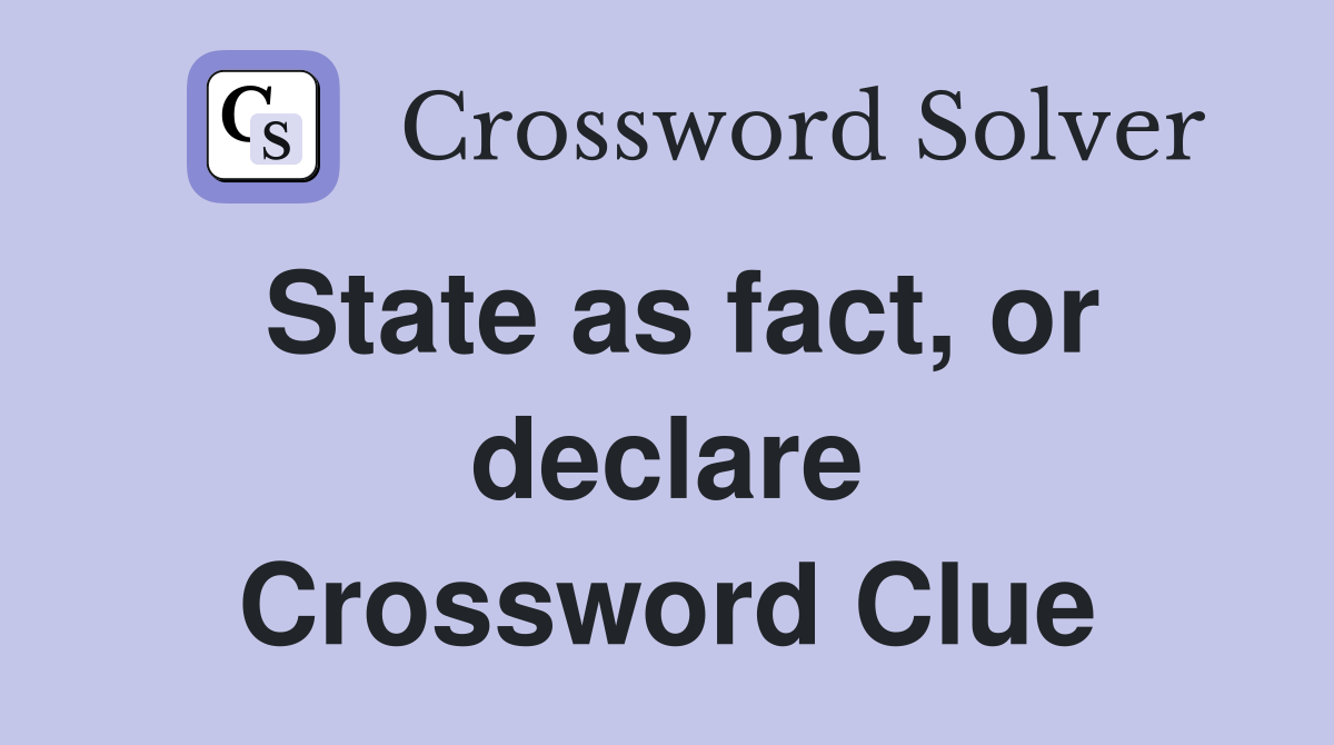 State as fact, or declare Crossword Clue