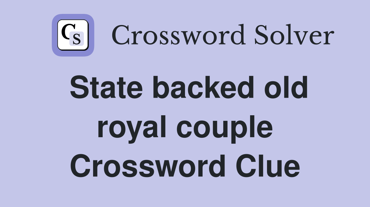 State backed old royal couple Crossword Clue