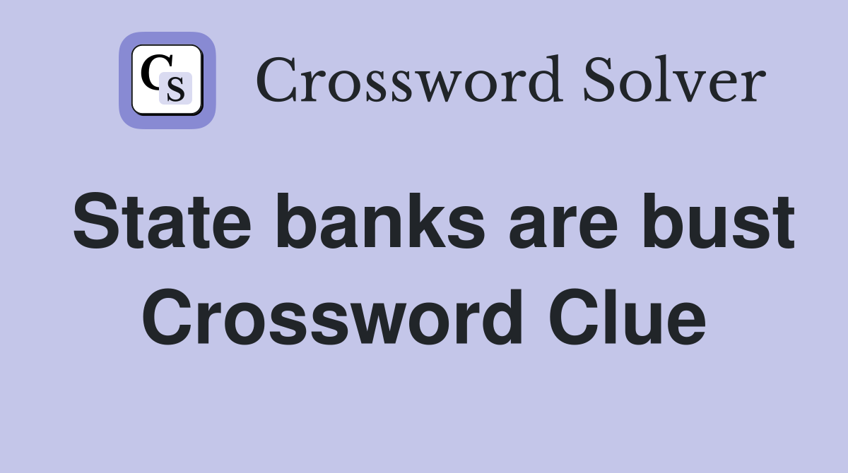 State banks are bust Crossword Clue