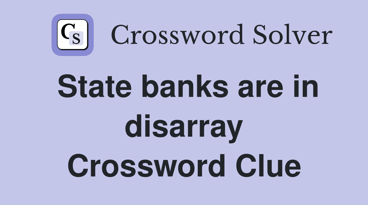 State banks are in disarray Crossword Clue