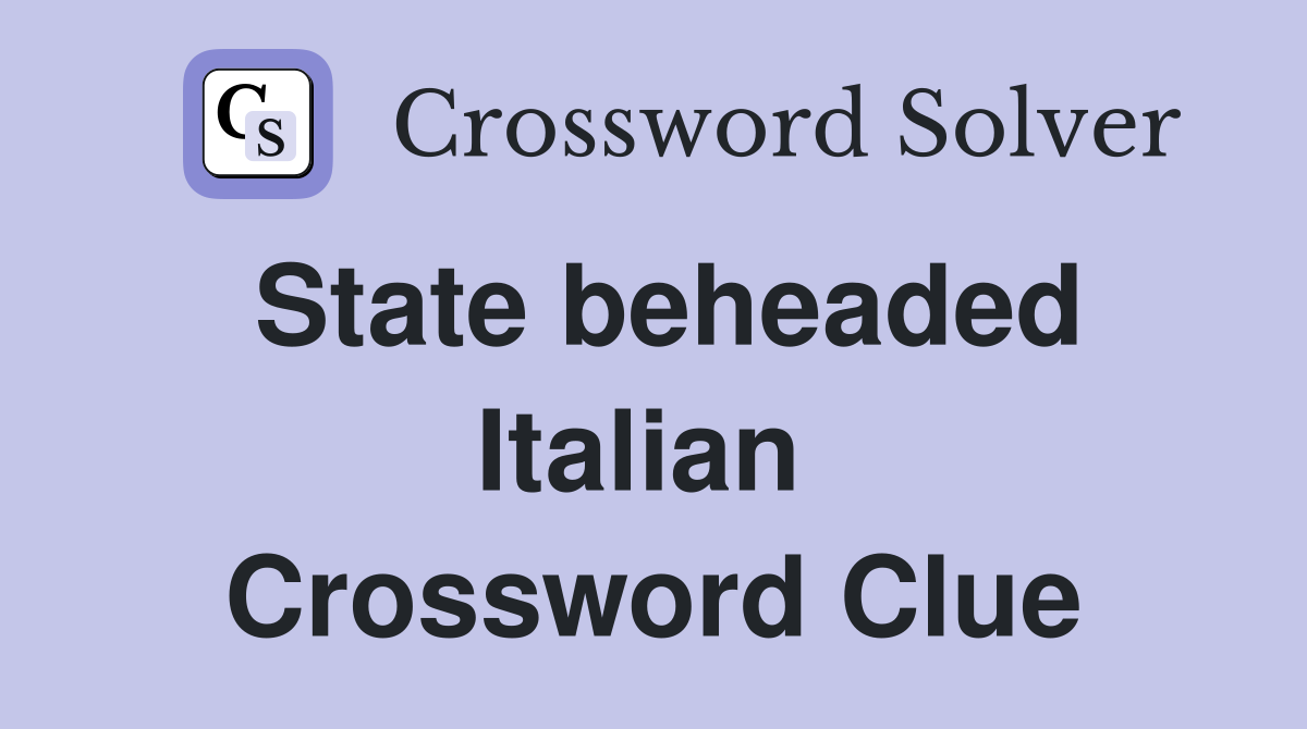 State beheaded Italian  Crossword Clue