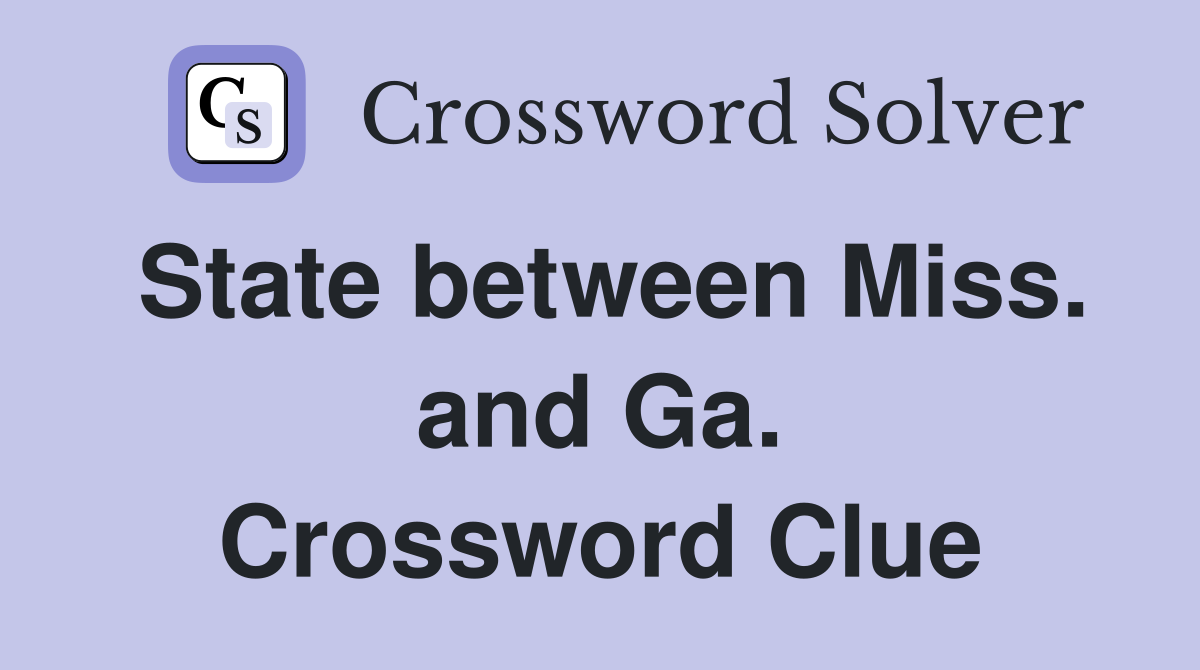 State between Miss. and Ga. Crossword Clue