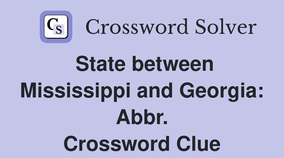 State between Mississippi and Georgia: Abbr. Crossword Clue