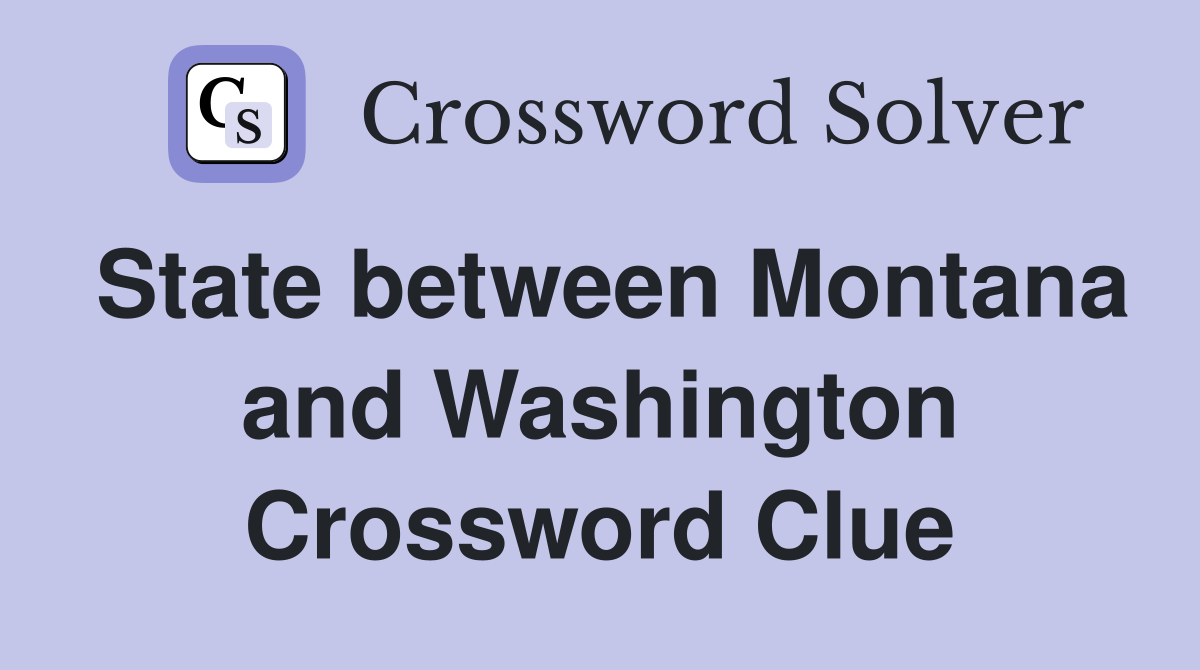 State between Montana and Washington Crossword Clue