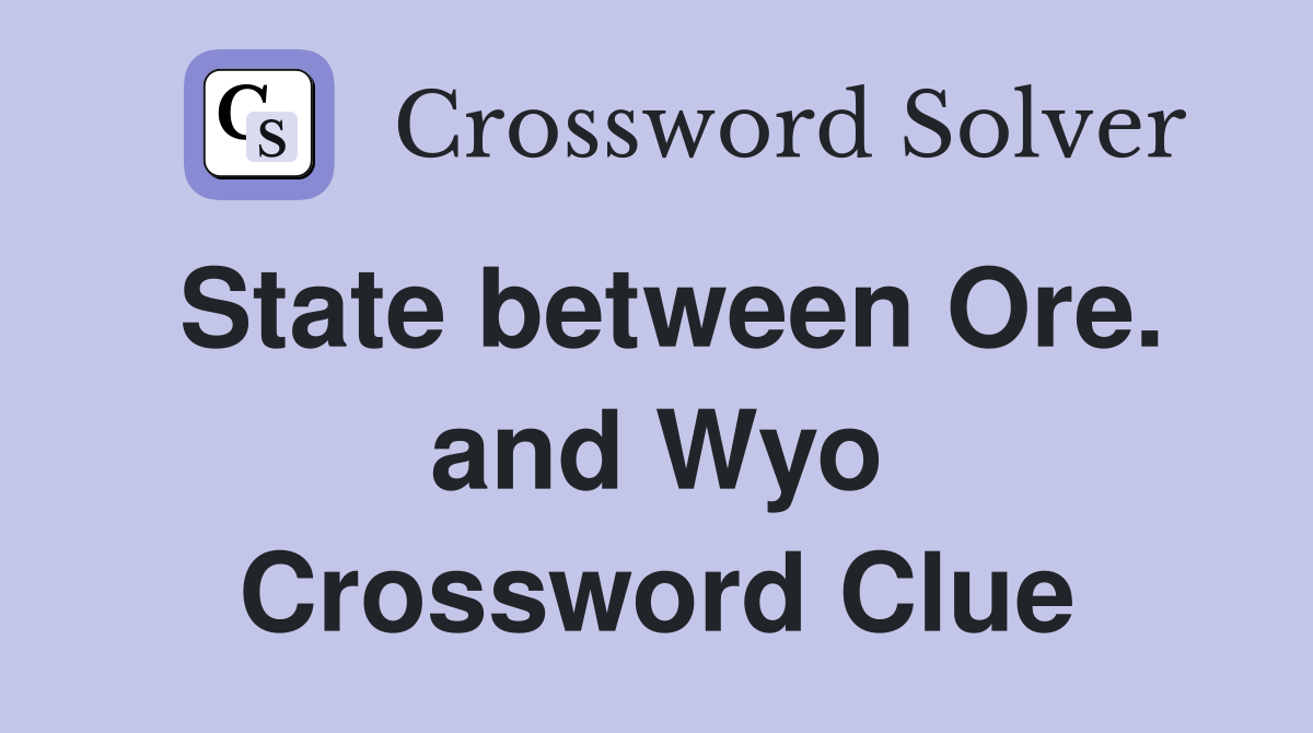 State between Ore. and Wyo Crossword Clue
