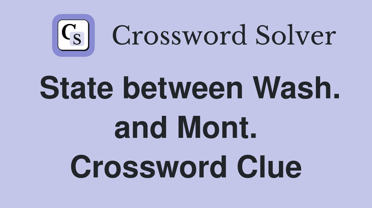 State between Wash. and Mont. Crossword Clue
