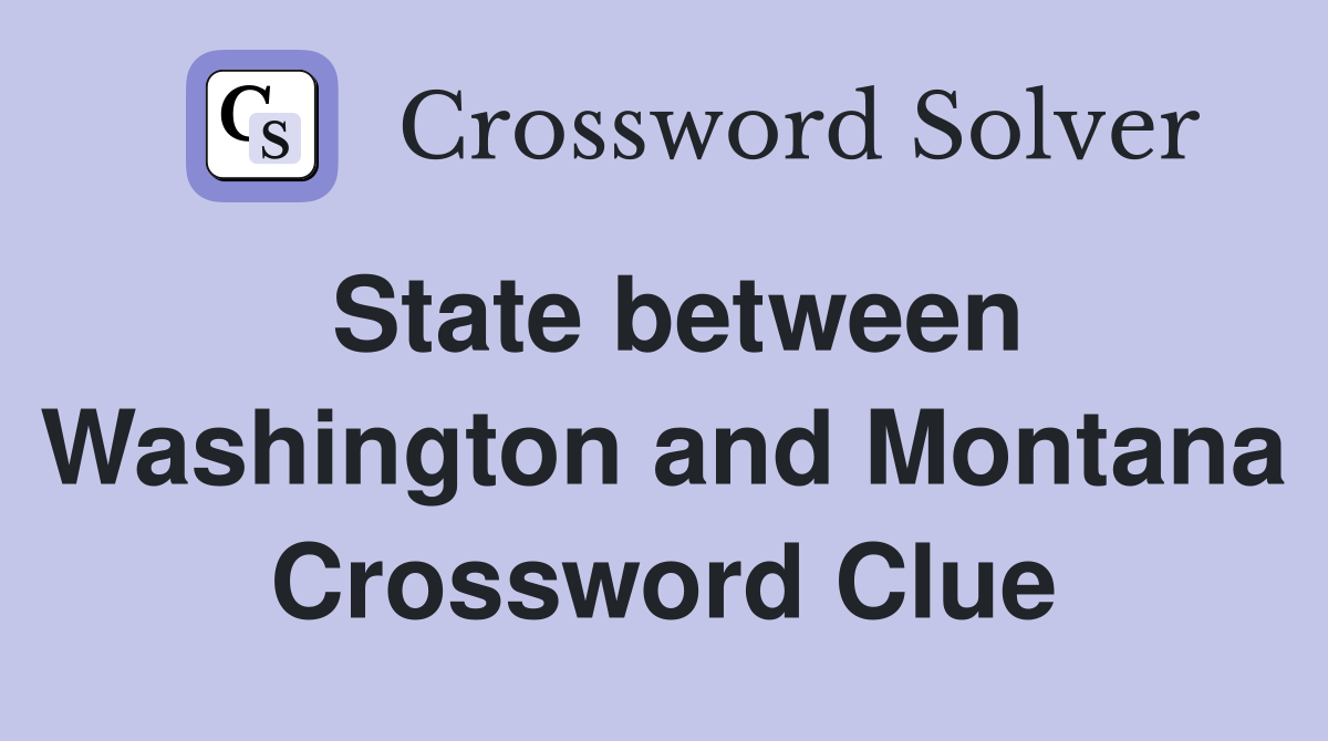 State between Washington and Montana Crossword Clue
