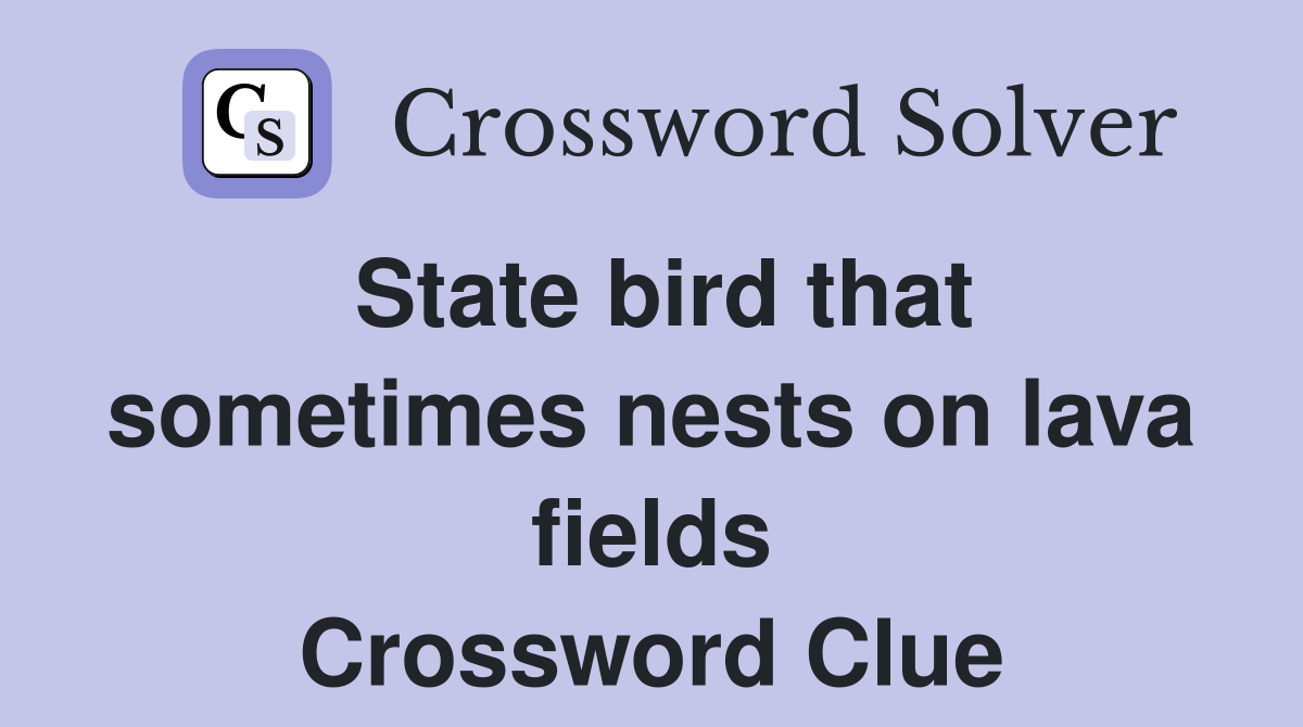 State bird that sometimes nests on lava fields Crossword Clue