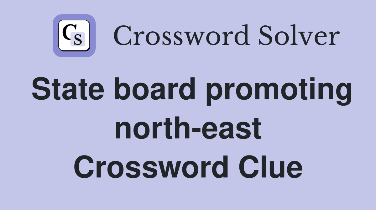 State board promoting north-east Crossword Clue
