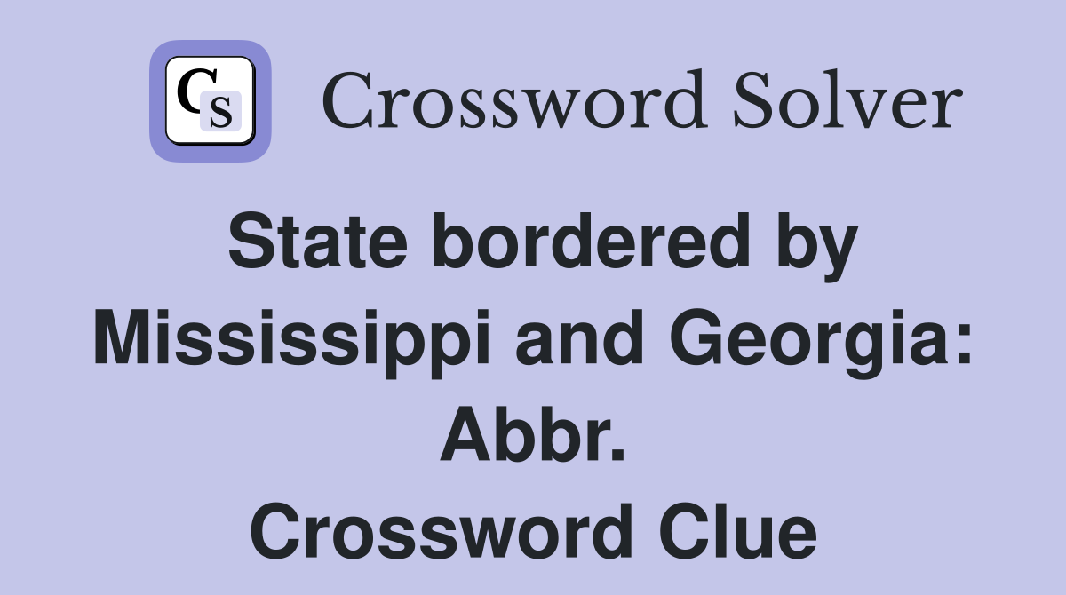 State bordered by Mississippi and Georgia: Abbr. Crossword Clue