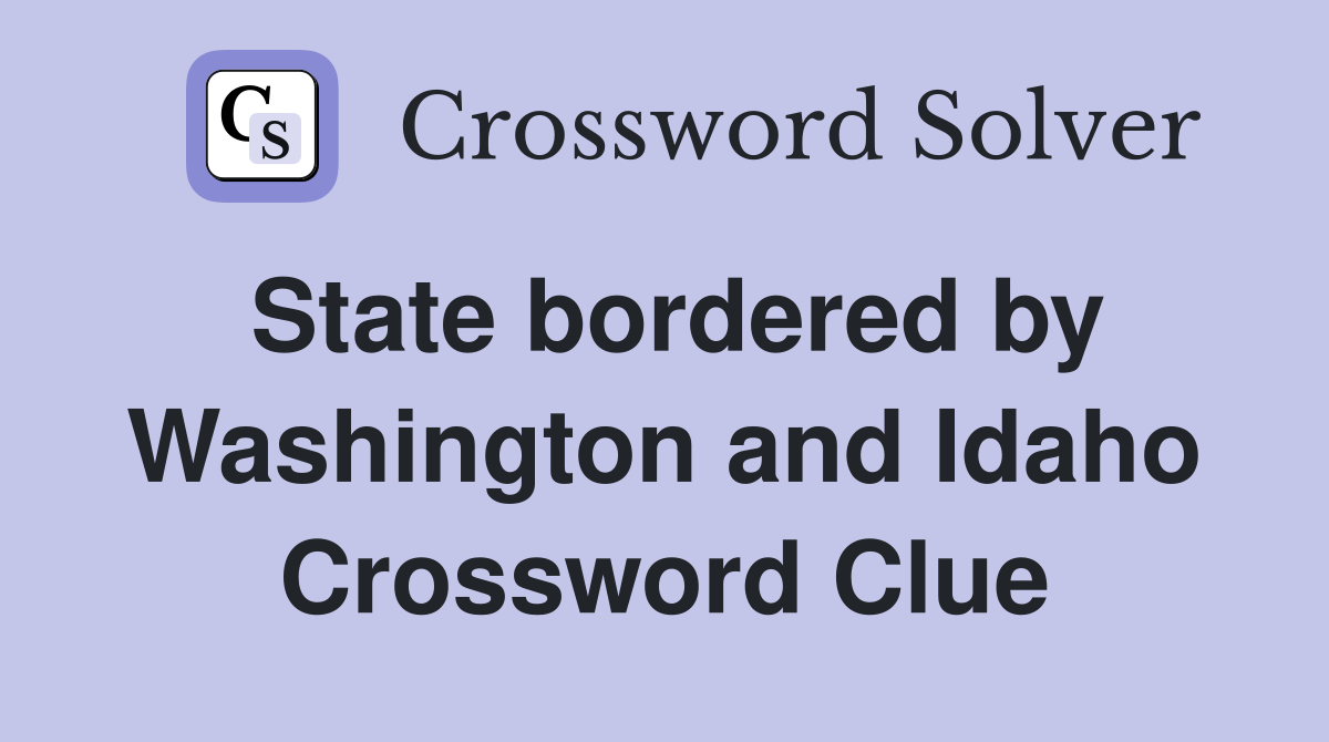 State bordered by Washington and Idaho Crossword Clue