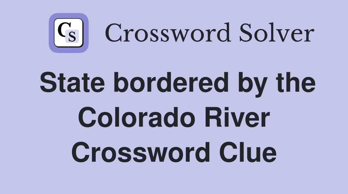 State bordered by the Colorado River Crossword Clue