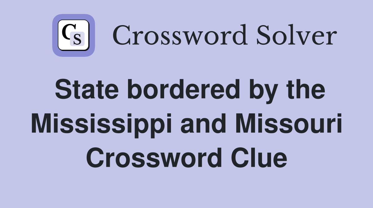 State bordered by the Mississippi and Missouri Crossword Clue