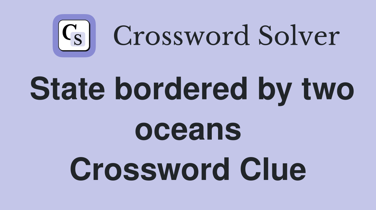 State bordered by two oceans Crossword Clue