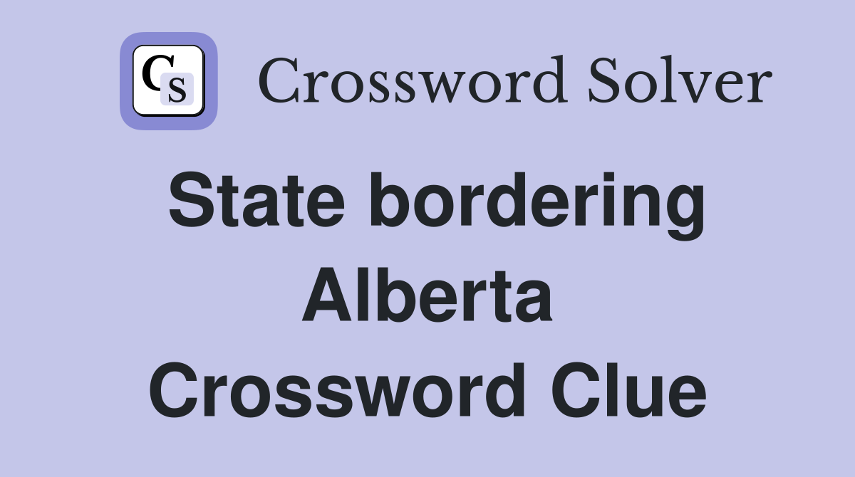 State bordering Alberta Crossword Clue