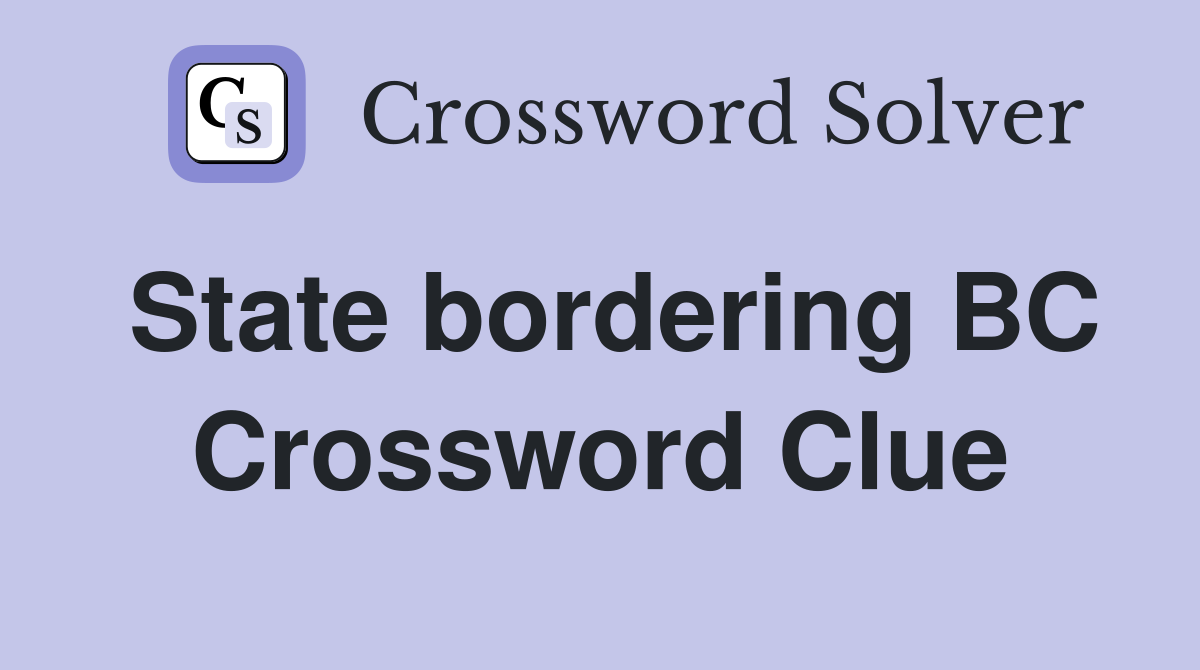 State bordering BC Crossword Clue