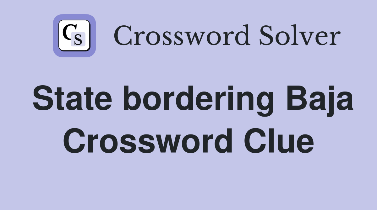 State bordering Baja Crossword Clue