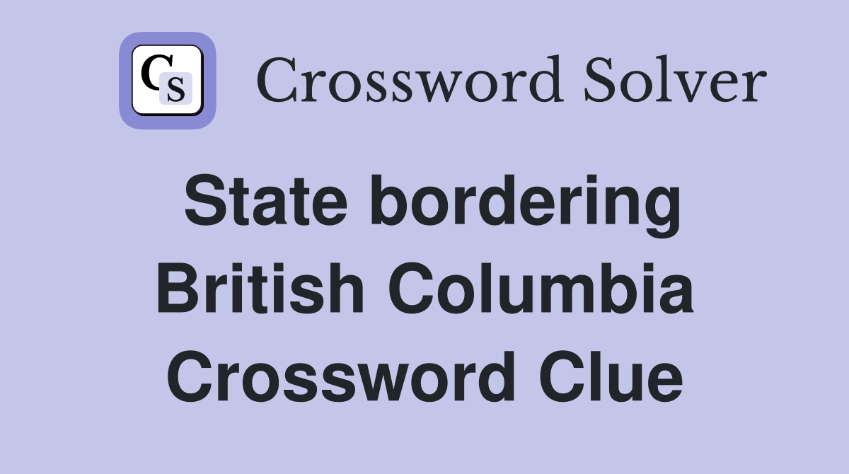 State bordering British Columbia Crossword Clue