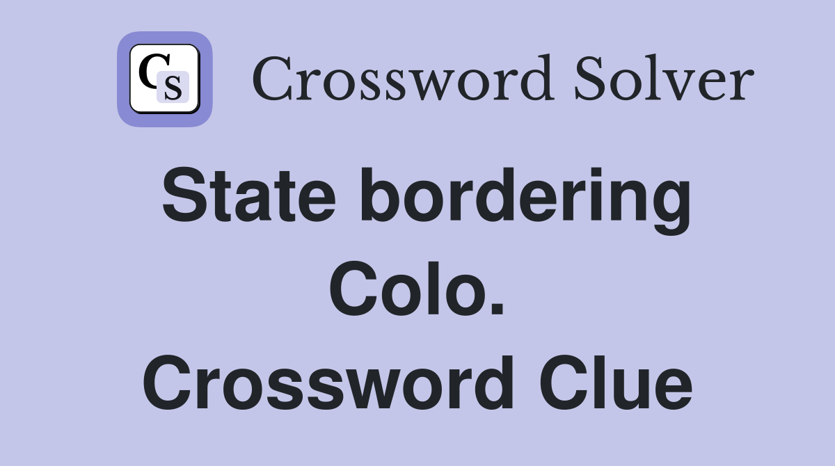 State bordering Colo. Crossword Clue