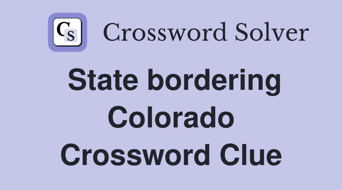 State bordering Colorado Crossword Clue
