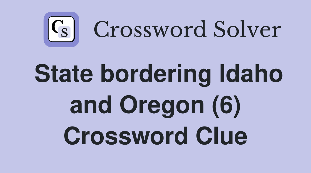 State bordering Idaho and Oregon (6) Crossword Clue