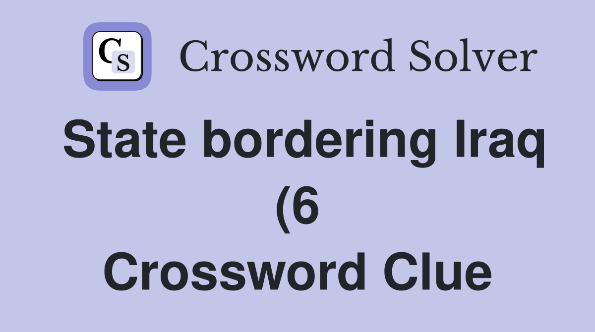 State bordering Iraq (6) Crossword Clue Answers Crossword Solver State bordering Iraq (6) Crossword Clue Answers Crossword Solver