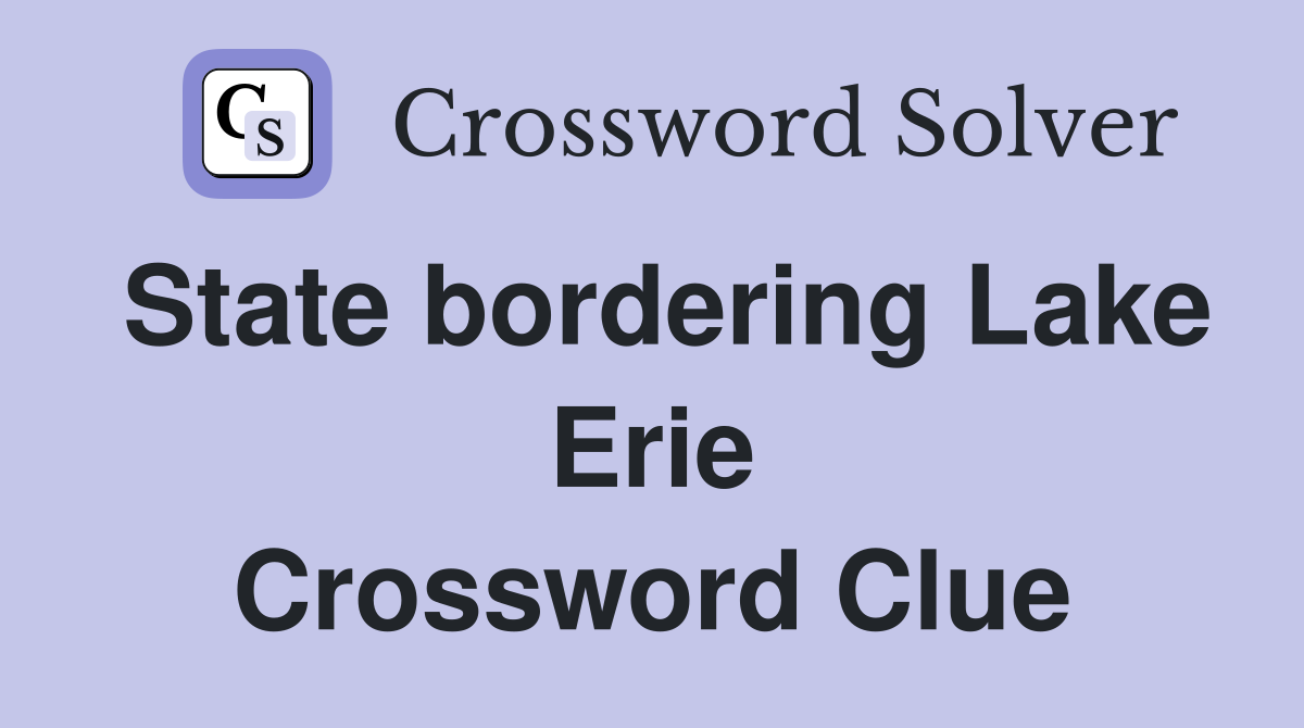 State bordering Lake Erie Crossword Clue