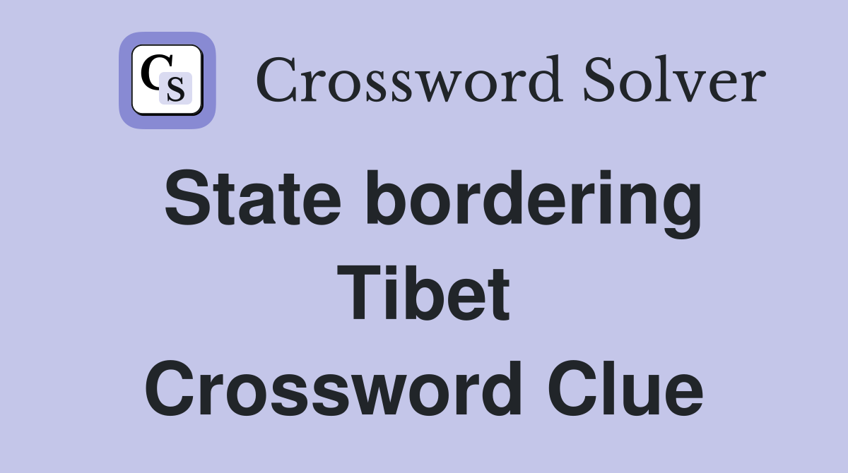 State bordering Tibet Crossword Clue