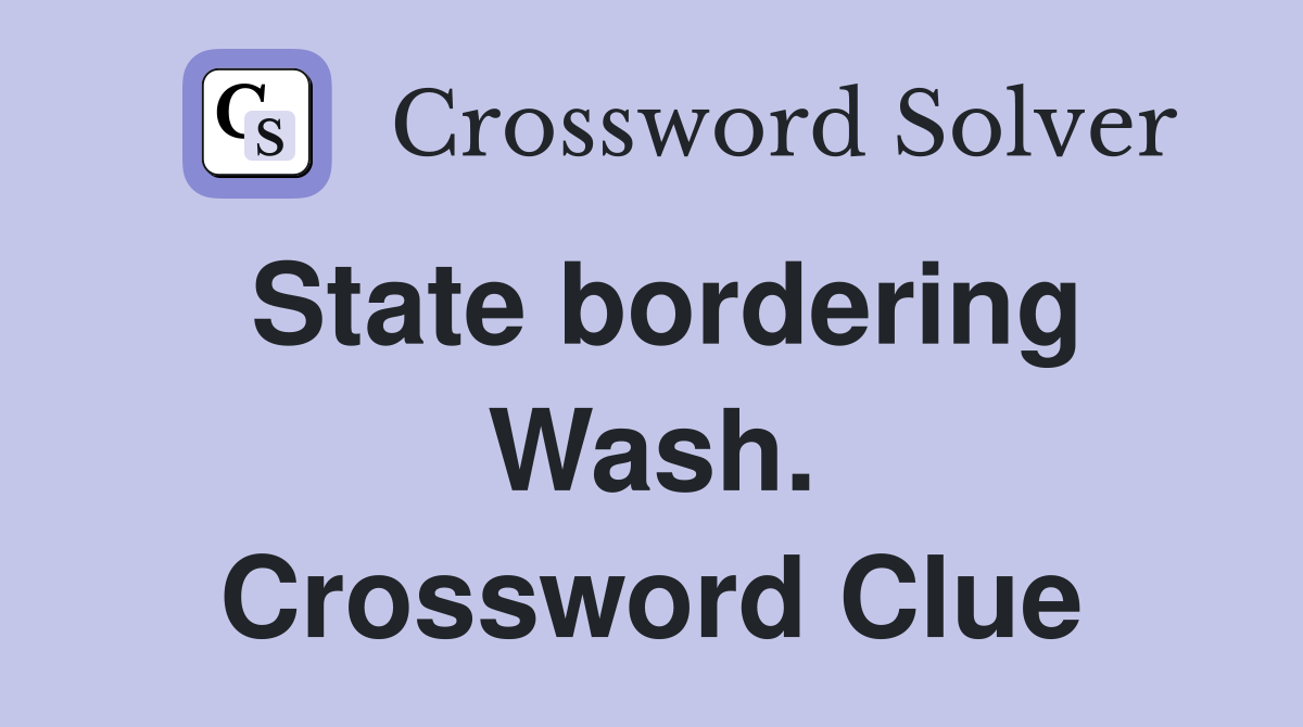 State bordering Wash. Crossword Clue
