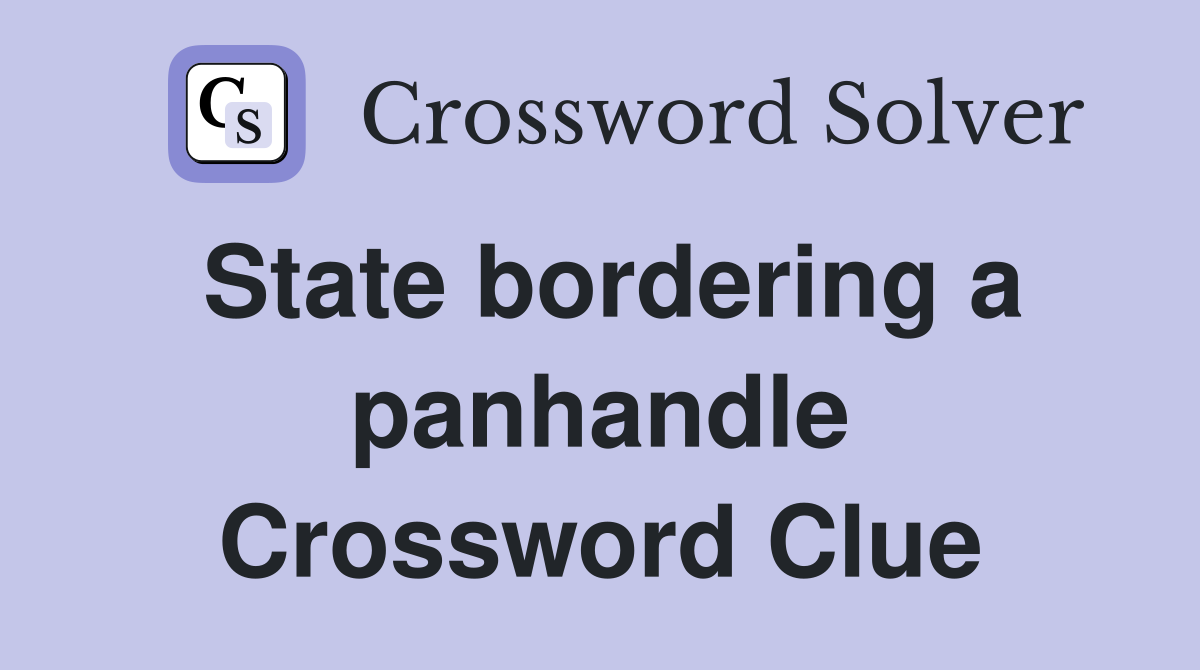 State bordering a panhandle Crossword Clue