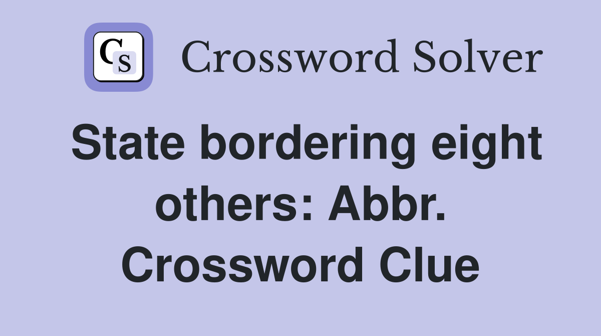 State bordering eight others: Abbr. Crossword Clue