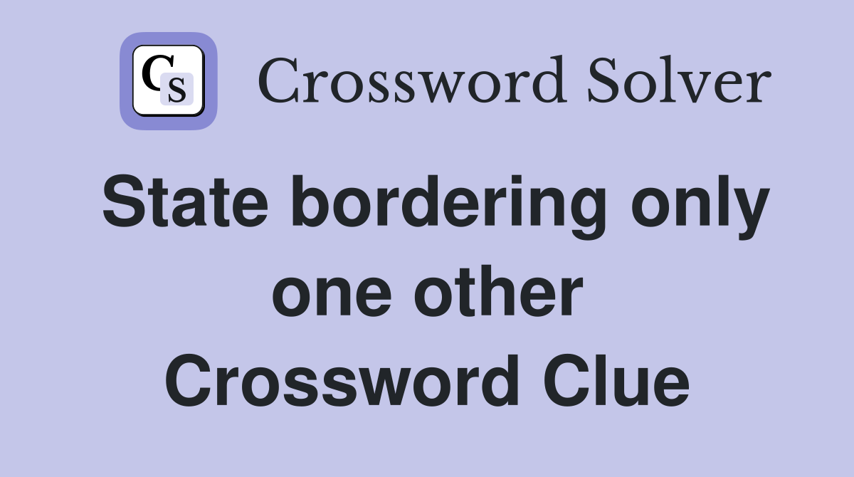 State bordering only one other Crossword Clue