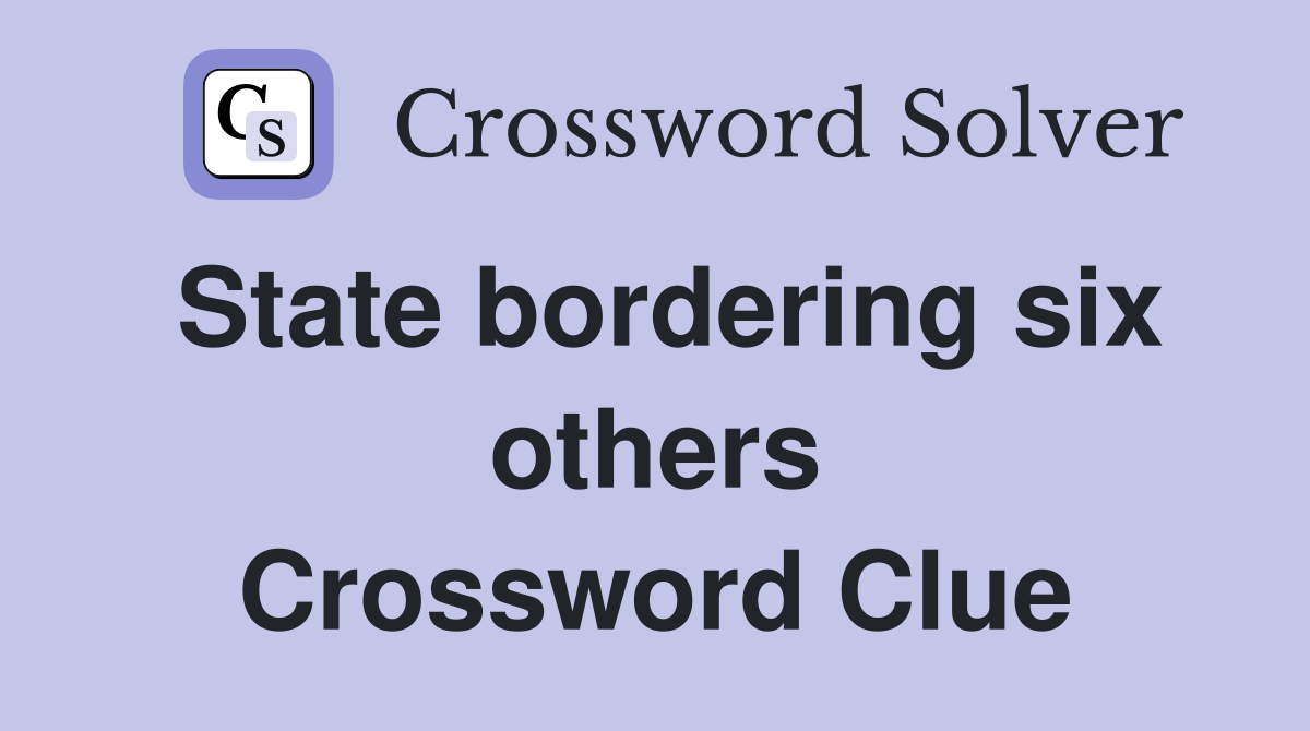 State bordering six others Crossword Clue