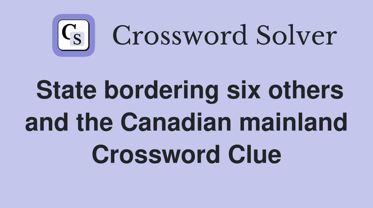 State bordering six others and the Canadian mainland Crossword Clue