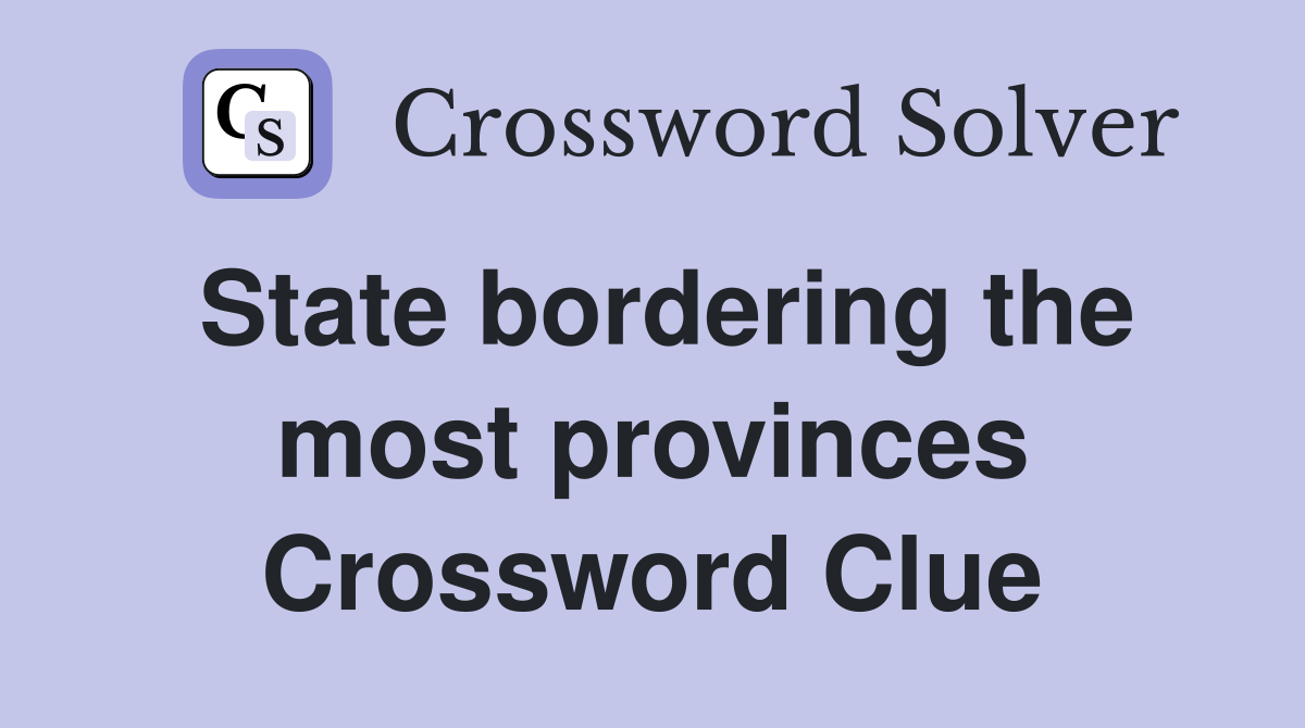 State bordering the most provinces Crossword Clue