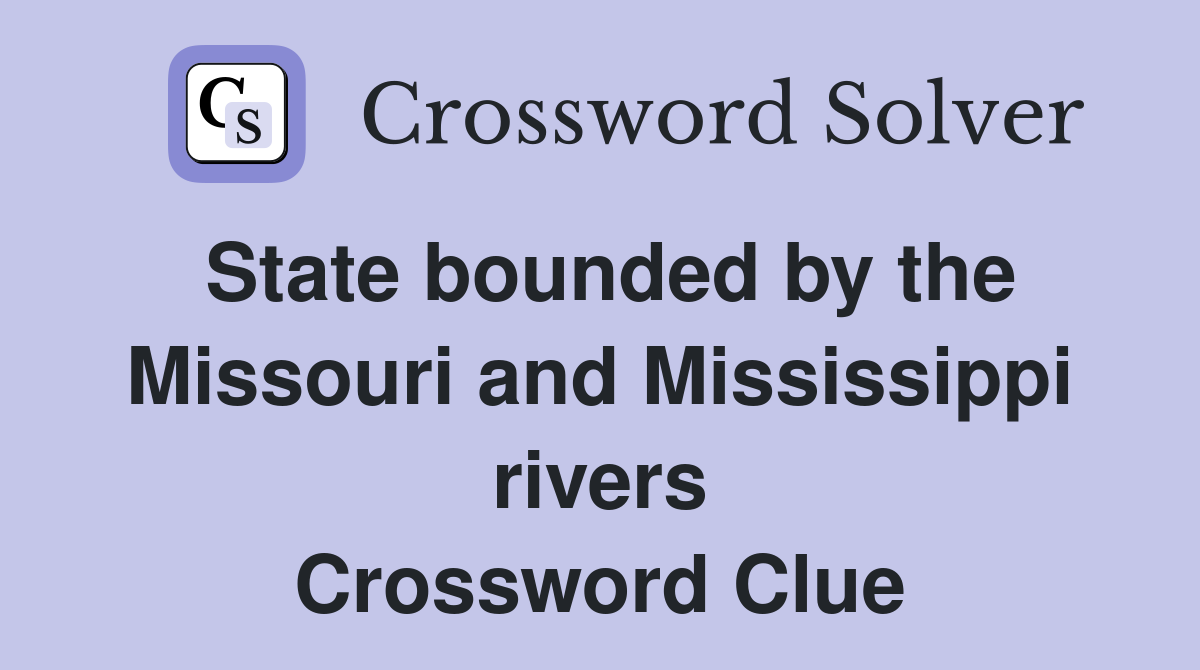 State bounded by the Missouri and Mississippi rivers Crossword Clue