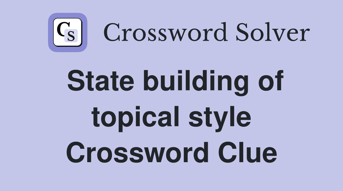 State building of topical style Crossword Clue