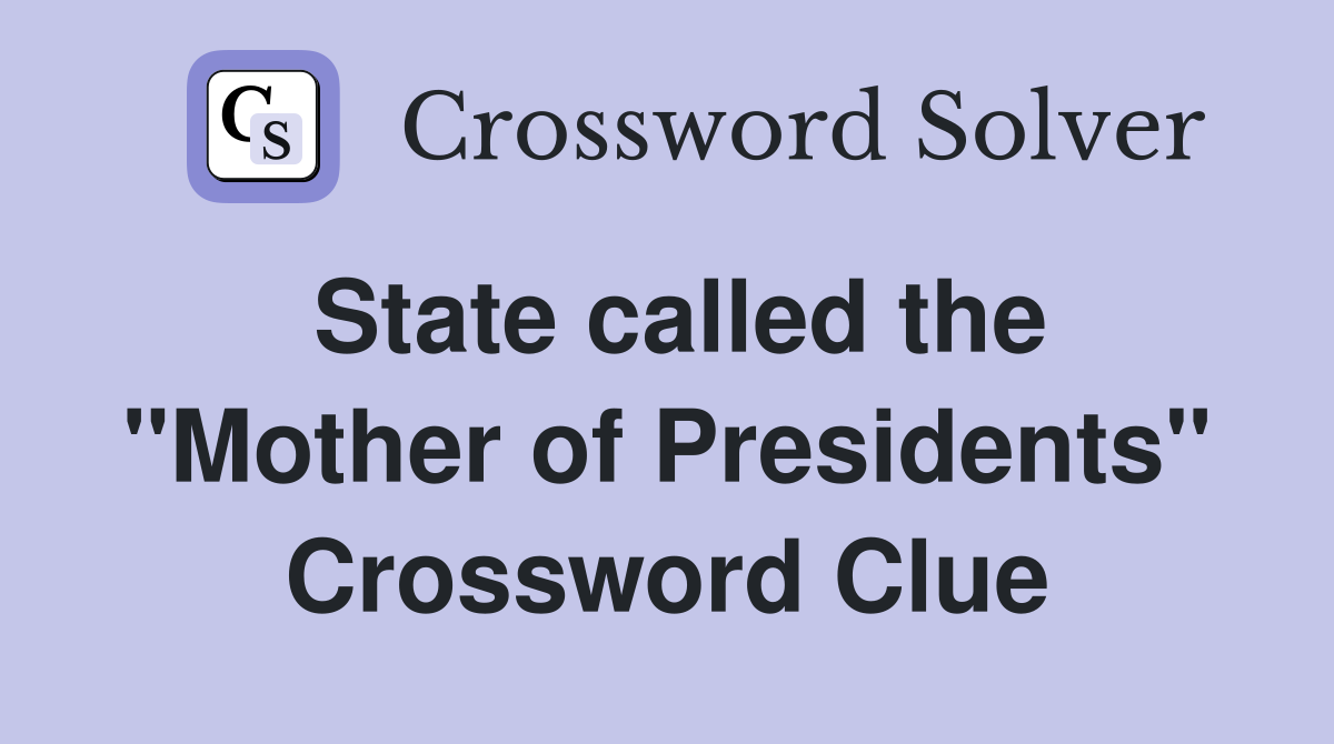 State called the "Mother of Presidents" Crossword Clue