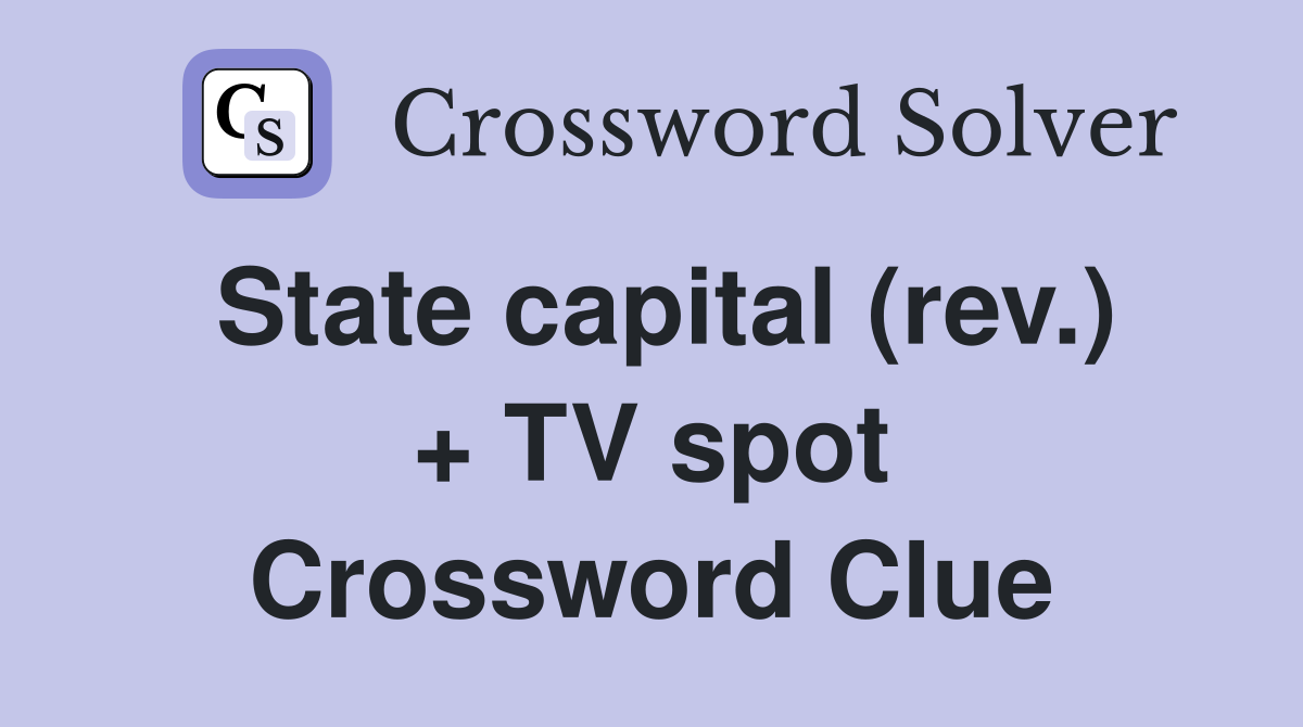 State capital (rev.) + TV spot Crossword Clue