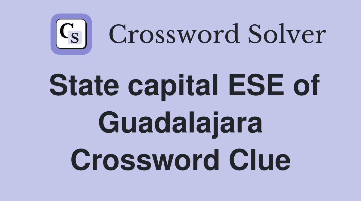 State capital ESE of Guadalajara Crossword Clue