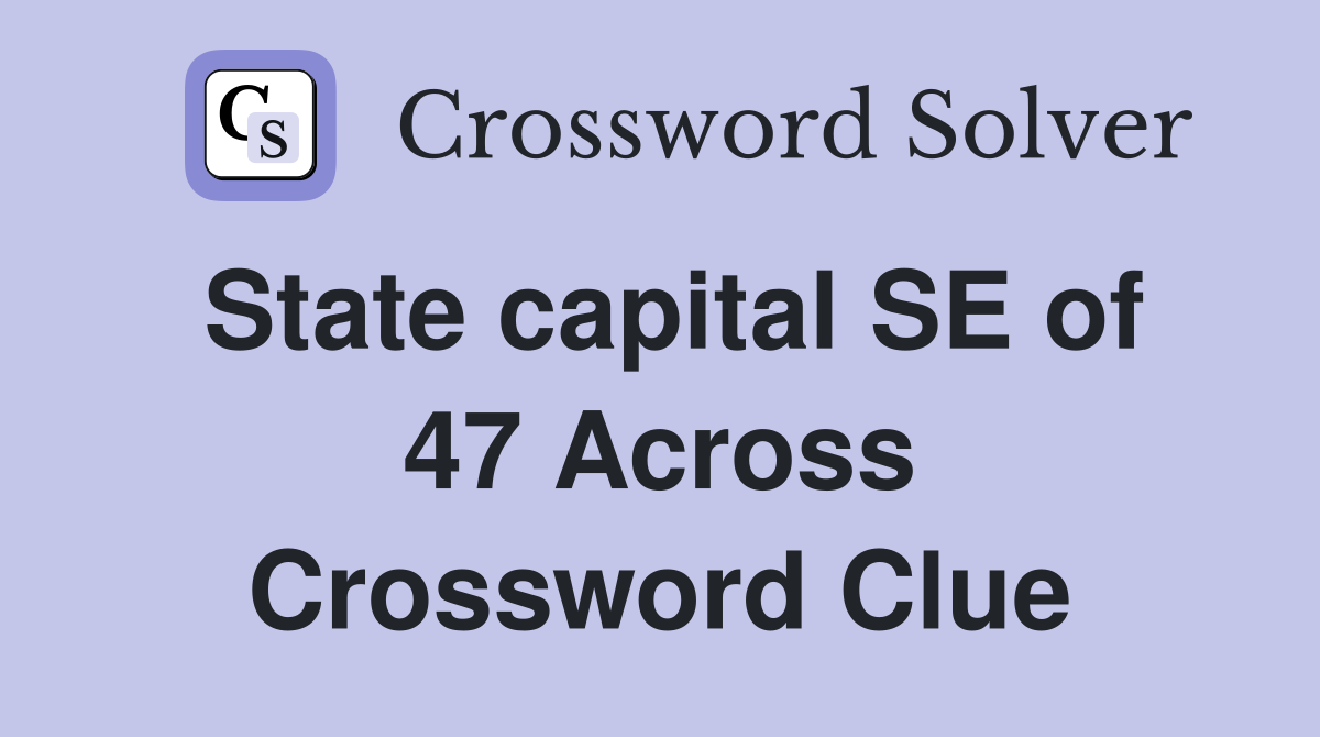 State capital SE of 47 Across Crossword Clue