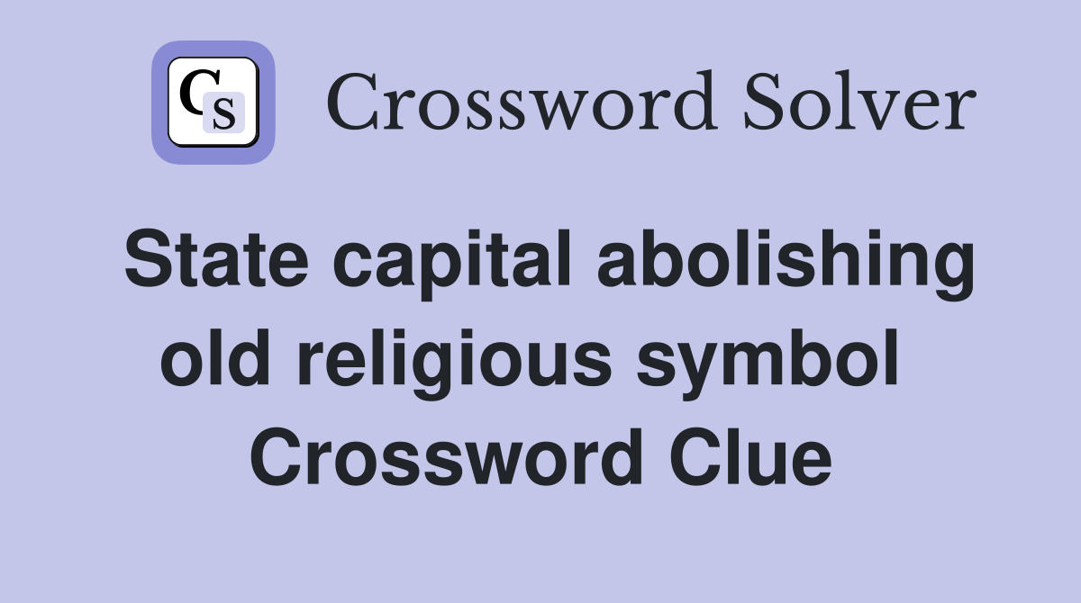 State capital abolishing old religious symbol  Crossword Clue