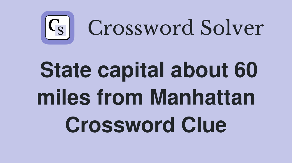 State capital about 60 miles from Manhattan Crossword Clue