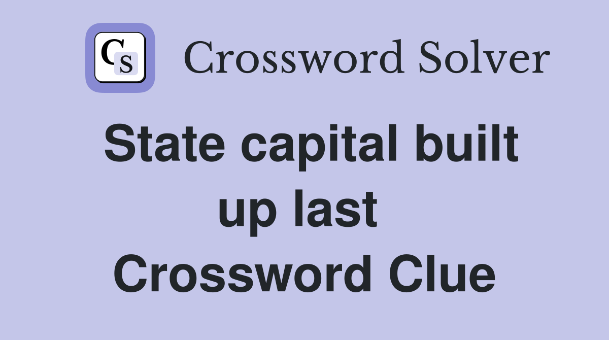 State capital built up last  Crossword Clue