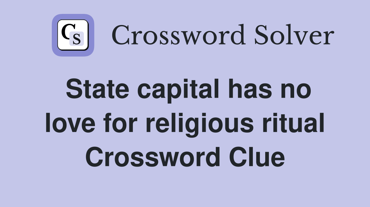 State capital has no love for religious ritual Crossword Clue